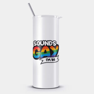 Sounds Gay Im In Stainless Steel Tumbler