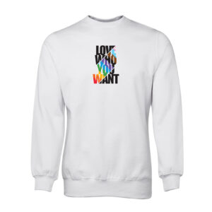 Love Who You Want Sweatshirt