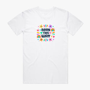 Born This Way Tee