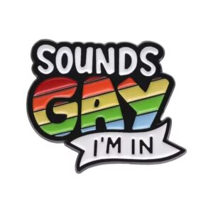 Sounds Gay I'm In Enamel Pin