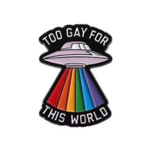 Too Gay For This World Enamel Pin